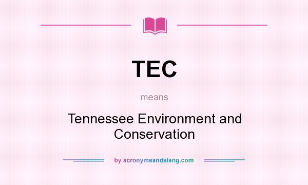 What does TEC mean? It stands for Tennessee Environment and Conservation