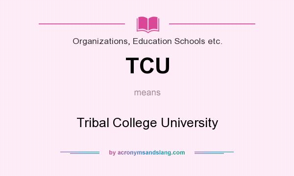 What does TCU mean? It stands for Tribal College University