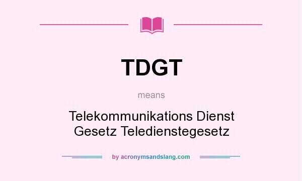 What does TDGT mean? It stands for Telekommunikations Dienst Gesetz Teledienstegesetz