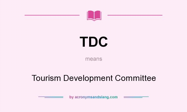 What does TDC mean? It stands for Tourism Development Committee