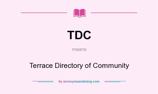What does TDC mean? It stands for Terrace Directory of Community