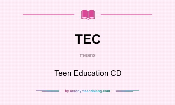 What does TEC mean? It stands for Teen Education CD
