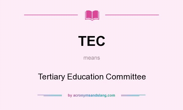 What does TEC mean? It stands for Tertiary Education Committee
