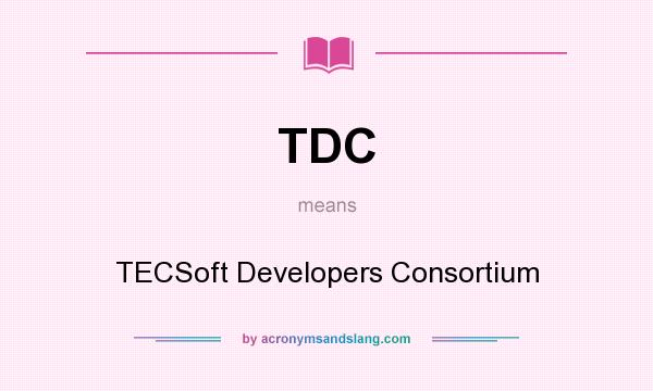 What does TDC mean? It stands for TECSoft Developers Consortium
