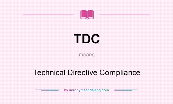 What does TDC mean? It stands for Technical Directive Compliance