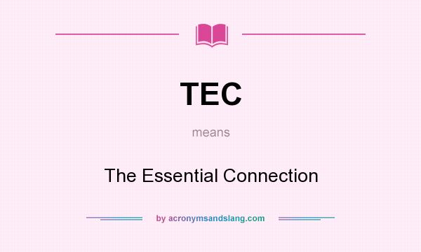 What does TEC mean? It stands for The Essential Connection