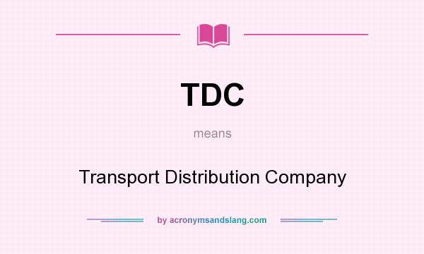 What does TDC mean? It stands for Transport Distribution Company