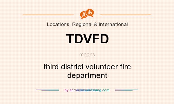 What does TDVFD mean? It stands for third district volunteer fire department