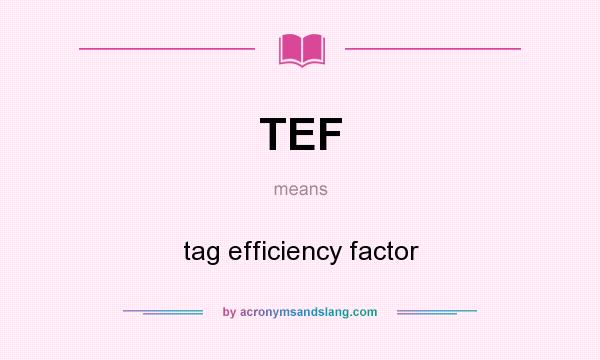 What does TEF mean? It stands for tag efficiency factor