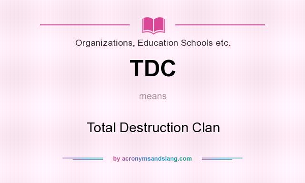 What does TDC mean? It stands for Total Destruction Clan