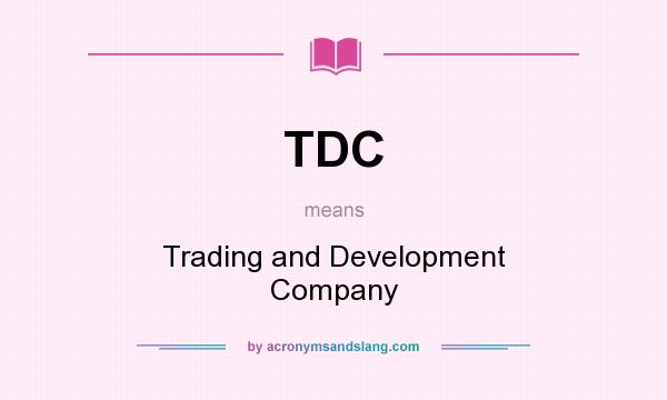 What does TDC mean? It stands for Trading and Development Company