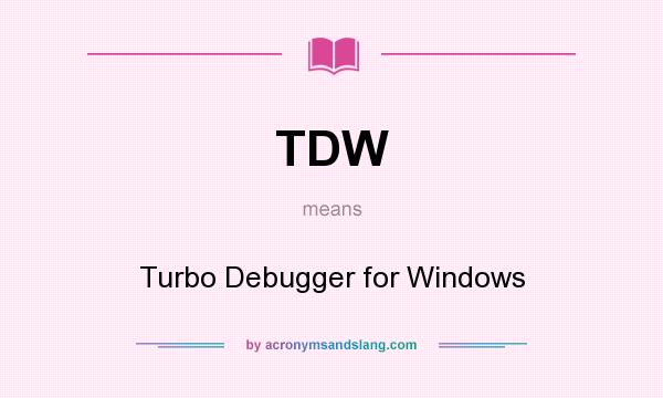 What does TDW mean? It stands for Turbo Debugger for Windows