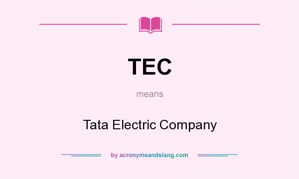 What does TEC mean? It stands for Tata Electric Company