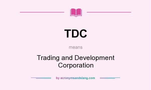 What does TDC mean? It stands for Trading and Development Corporation