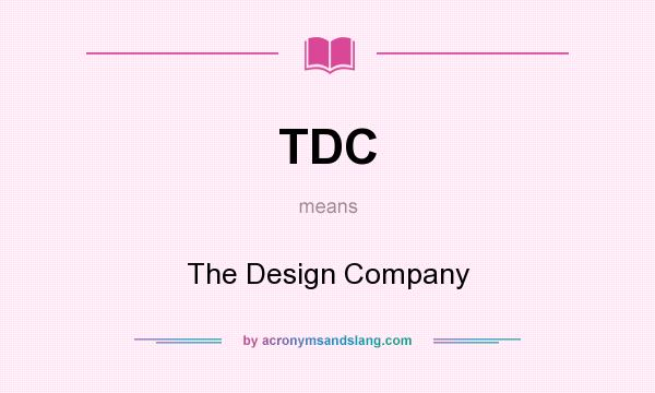 What does TDC mean? It stands for The Design Company