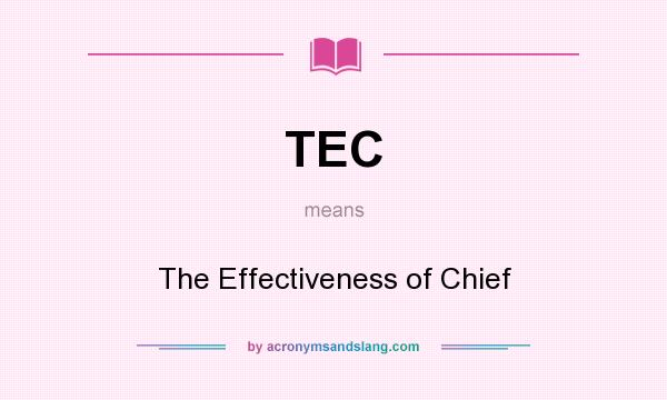 What does TEC mean? It stands for The Effectiveness of Chief