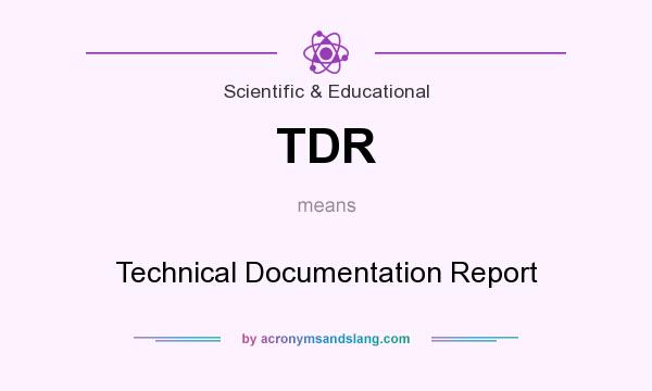 What does TDR mean? It stands for Technical Documentation Report