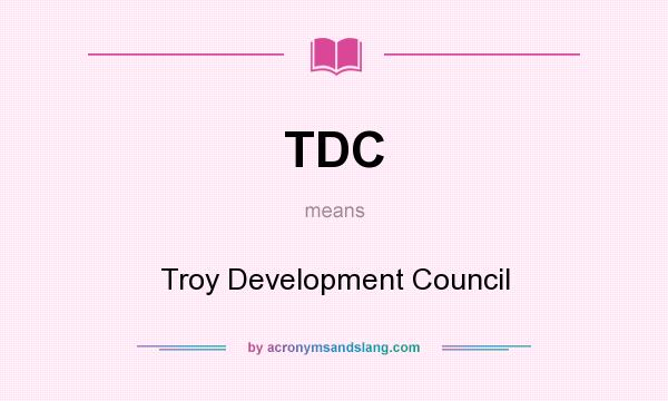 What does TDC mean? It stands for Troy Development Council