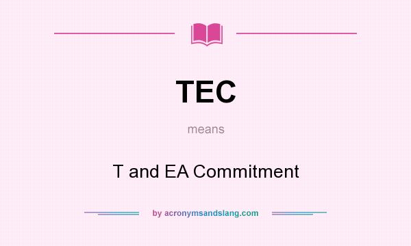 What does TEC mean? It stands for T and EA Commitment