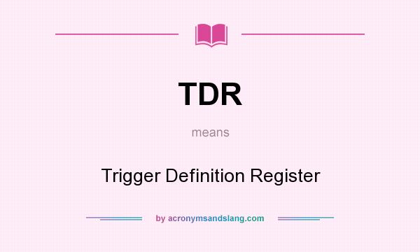 What does TDR mean? It stands for Trigger Definition Register
