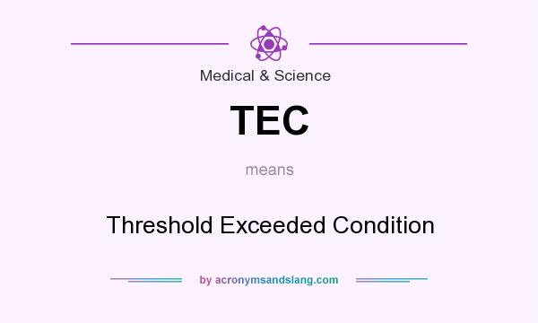 What does TEC mean? It stands for Threshold Exceeded Condition