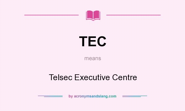 What does TEC mean? It stands for Telsec Executive Centre
