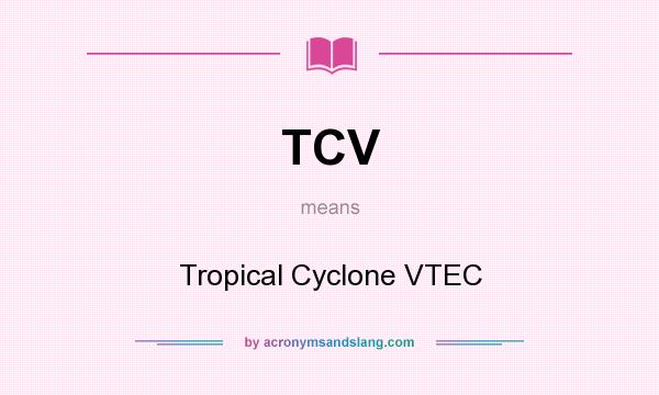 What does TCV mean? It stands for Tropical Cyclone VTEC