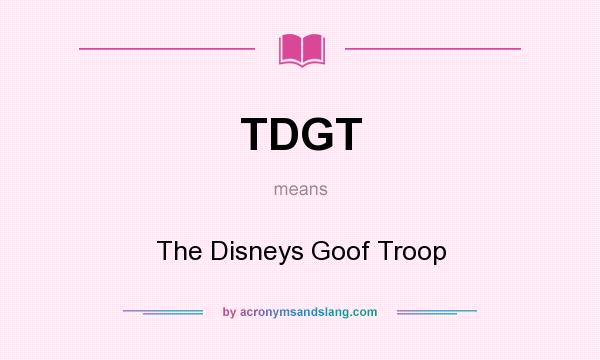 What does TDGT mean? It stands for The Disneys Goof Troop