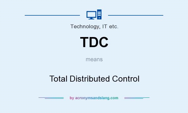 What does TDC mean? It stands for Total Distributed Control