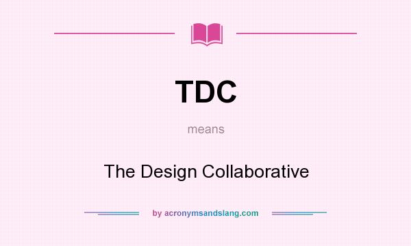 What does TDC mean? It stands for The Design Collaborative