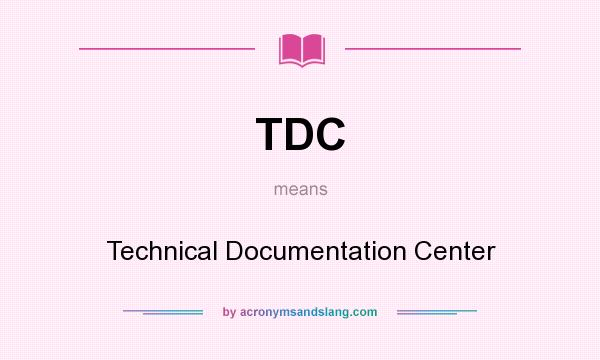 What does TDC mean? It stands for Technical Documentation Center