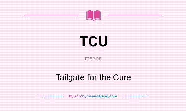 What does TCU mean? It stands for Tailgate for the Cure