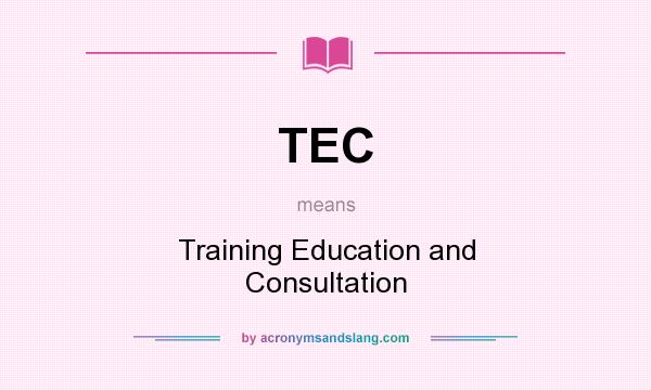 What does TEC mean? It stands for Training Education and Consultation
