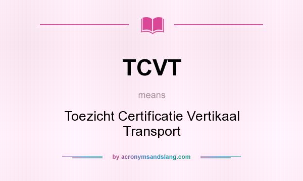 What does TCVT mean? It stands for Toezicht Certificatie Vertikaal Transport