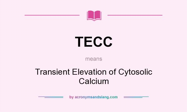What does TECC mean? It stands for Transient Elevation of Cytosolic Calcium