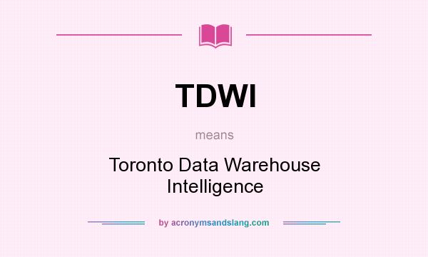 What does TDWI mean? It stands for Toronto Data Warehouse Intelligence