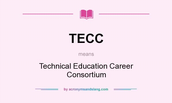 What does TECC mean? It stands for Technical Education Career Consortium
