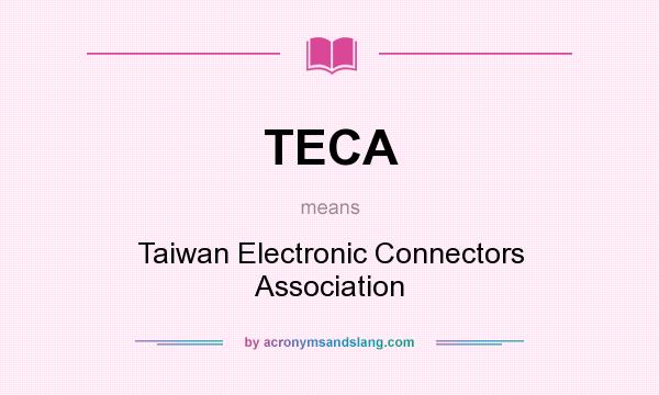 What does TECA mean? It stands for Taiwan Electronic Connectors Association