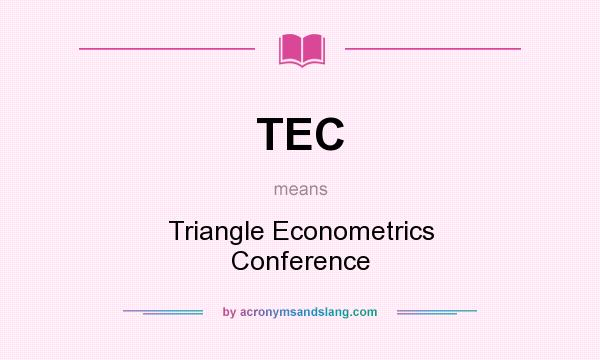 What does TEC mean? It stands for Triangle Econometrics Conference