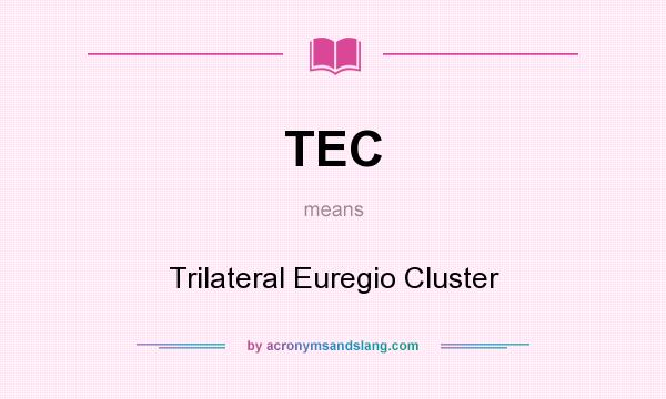 What does TEC mean? It stands for Trilateral Euregio Cluster