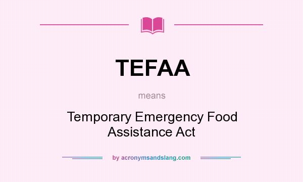 What does TEFAA mean? It stands for Temporary Emergency Food Assistance Act