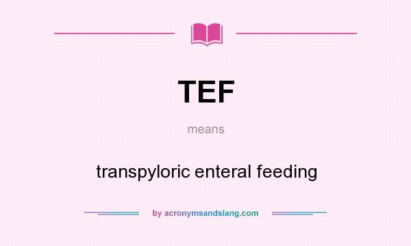 What does TEF mean? It stands for transpyloric enteral feeding