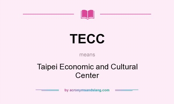 What does TECC mean? It stands for Taipei Economic and Cultural Center