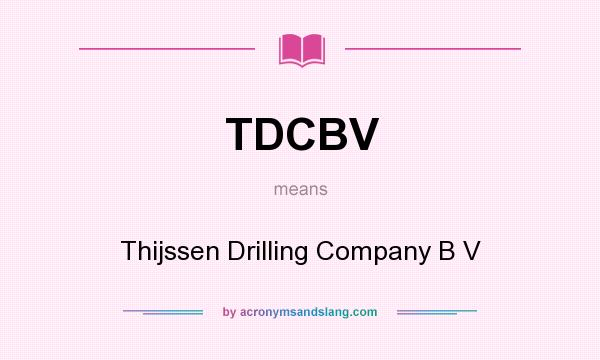 What does TDCBV mean? It stands for Thijssen Drilling Company B V