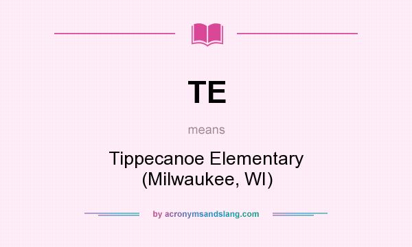 What does TE mean? It stands for Tippecanoe Elementary (Milwaukee, WI)