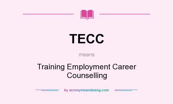 What does TECC mean? It stands for Training Employment Career Counselling