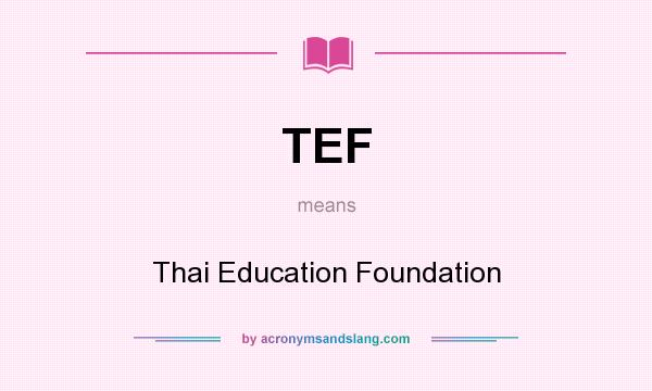 What does TEF mean? It stands for Thai Education Foundation