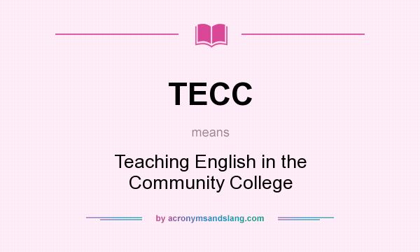 What does TECC mean? It stands for Teaching English in the Community College
