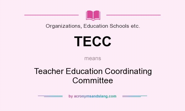 What does TECC mean? It stands for Teacher Education Coordinating Committee