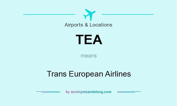 What does TEA mean? It stands for Trans European Airlines
